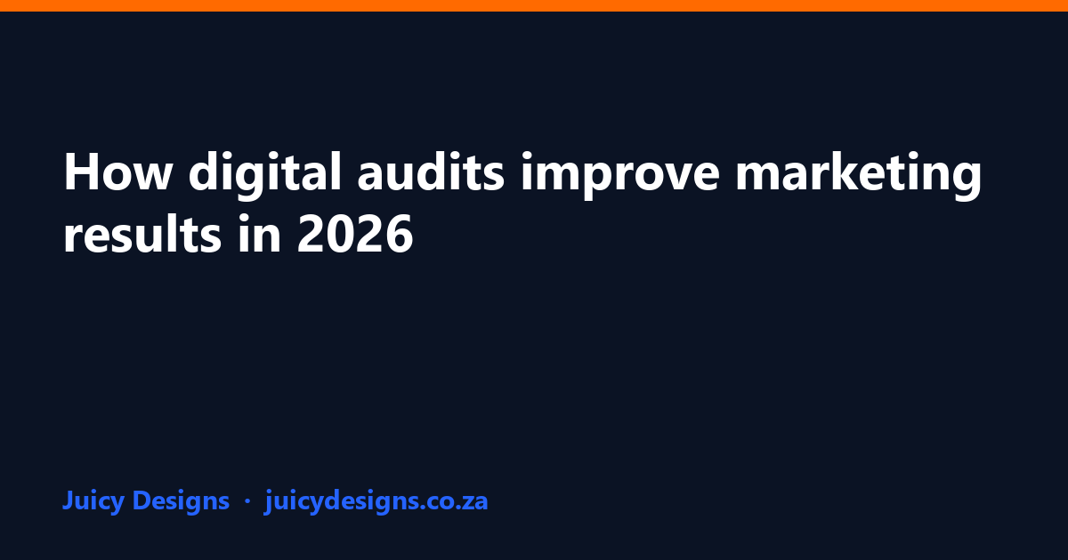How digital audits improve marketing results in 2026, Juicy Designs