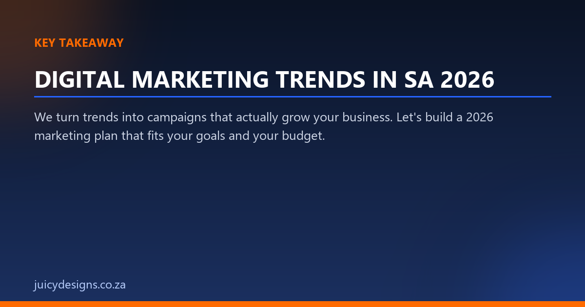 DIGITAL MARKETING TRENDS IN SA 2026 key takeaway, Juicy Designs